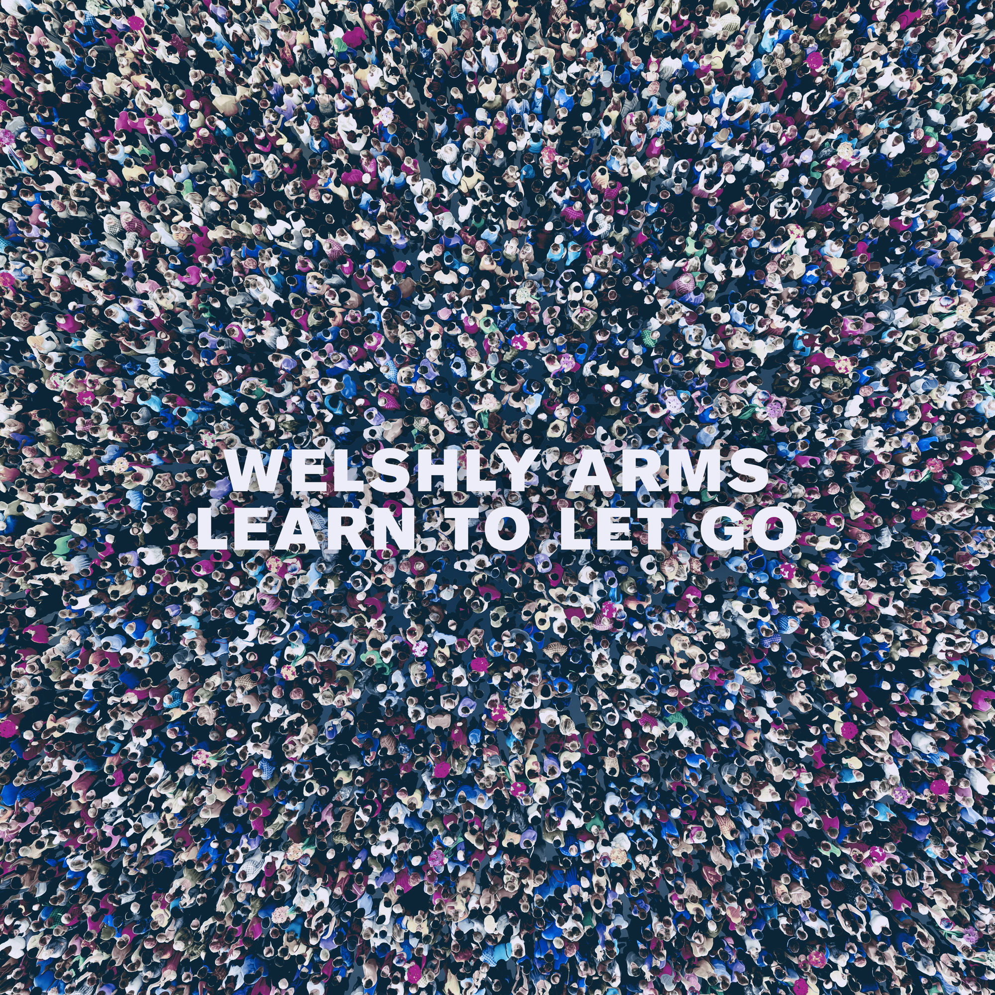 Welshly Arms - Learn To Let Go