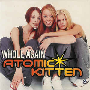 Atomic Kitten - Whole Again # Refrain