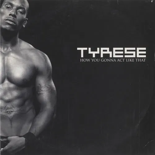 Tyrese - How You Gonna Act Like That