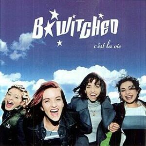 B*witched - C'est La Vie