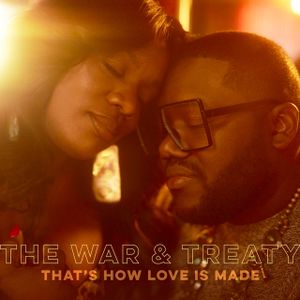 The War And Treaty - That's How Love Is Made