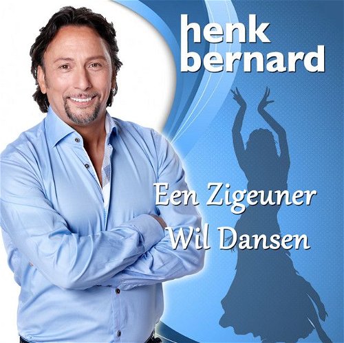 Henk Bernard - Een zigeuner wil dansen