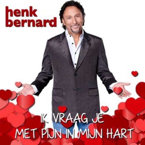 Henk Bernard - Ik vraag je met pijn in m'n hart