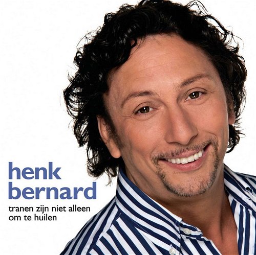 Henk Bernard - Tranen zijn niet alleen om te huilen