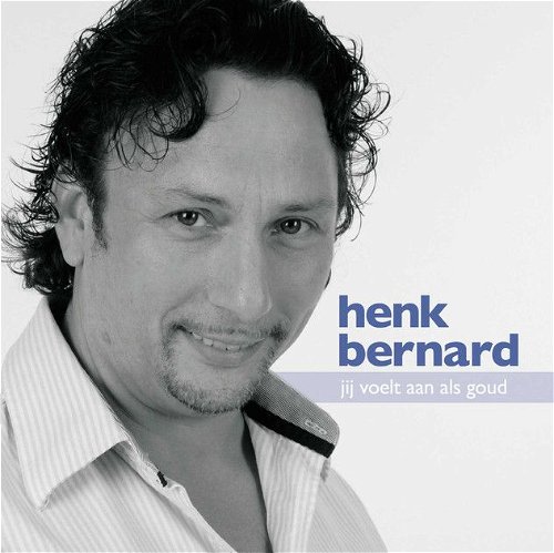 Henk Bernard - Jij voelt aan als goud