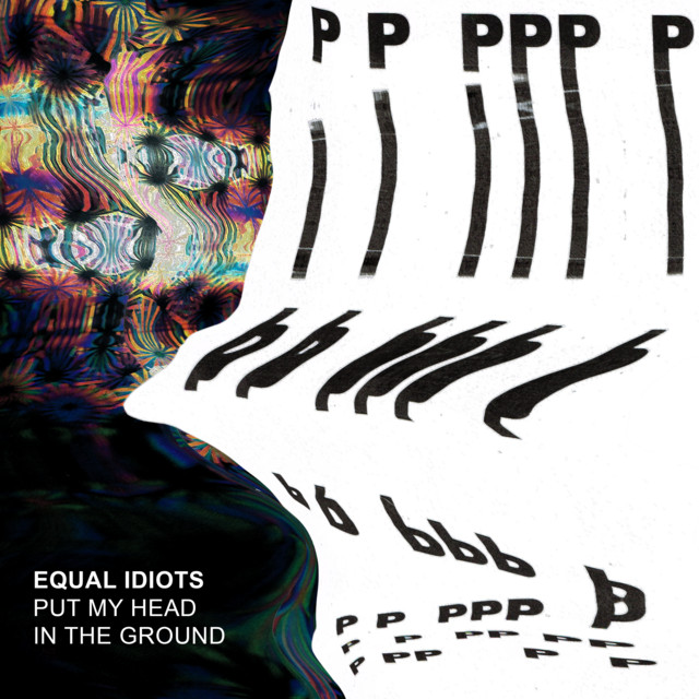 Equal Idiots - Put My Head In The Ground