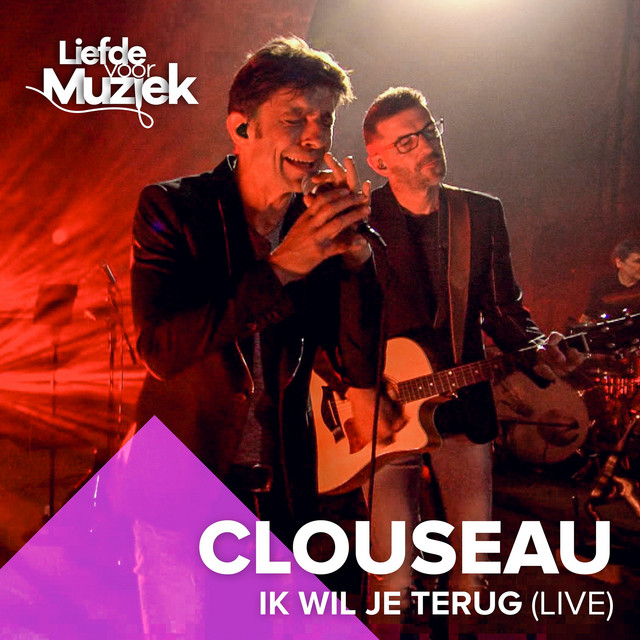 Clouseau - Ik Wil Je Terug (Live)