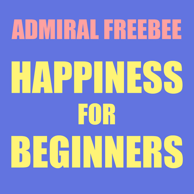 Admiral Freebee - Happiness For Beginners
