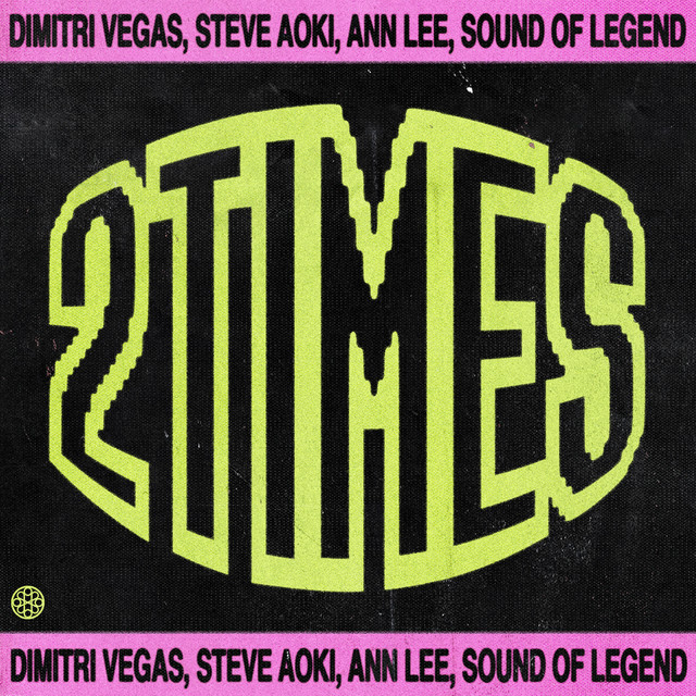 Dimitri Vegas, Ann Lee, Steve Aoki & Sound Of Legend - 2 Times