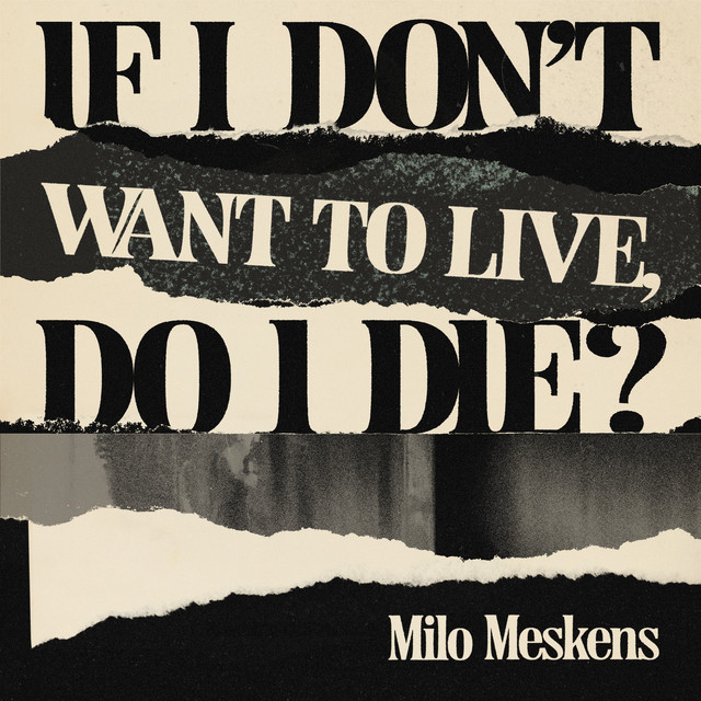 Milo Meskens - If I Don't Want To Live, Do I Die