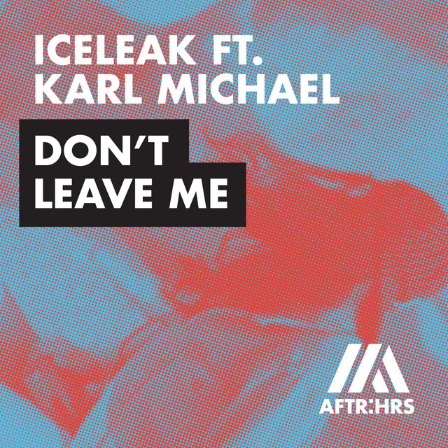 Iceleak - Don't Leave Me (Ft. Karl Michael)