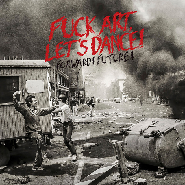 FUCK ART LET'S DANCE! - Forward! Future!