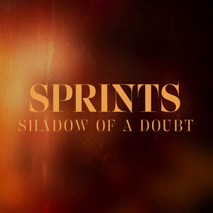 Sprints - Shadow Of A Doubt