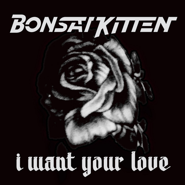 Bonsai Kitten - I want your love