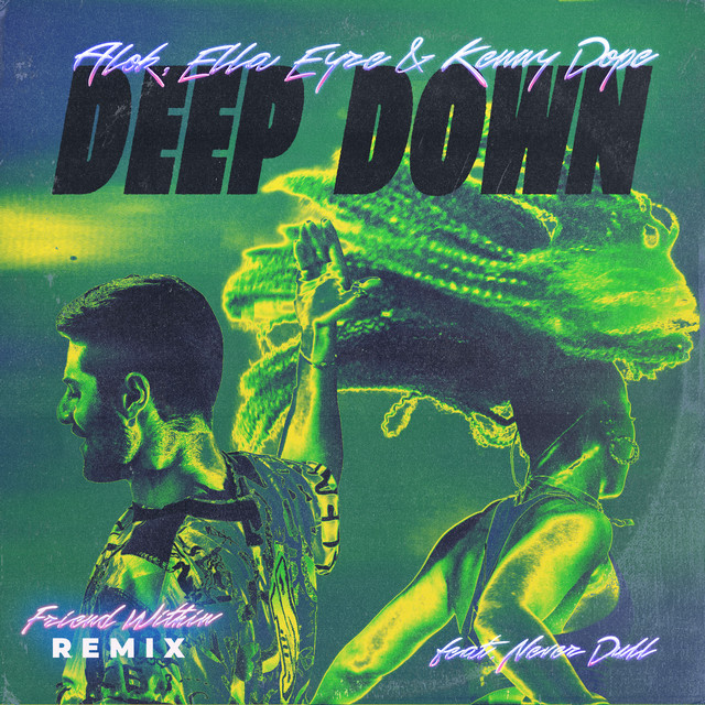 Alok, Ella Eyre & Kenny “dope” Gonzalez - Deep Down (Friend Within Remix) (feat. Never Dull)