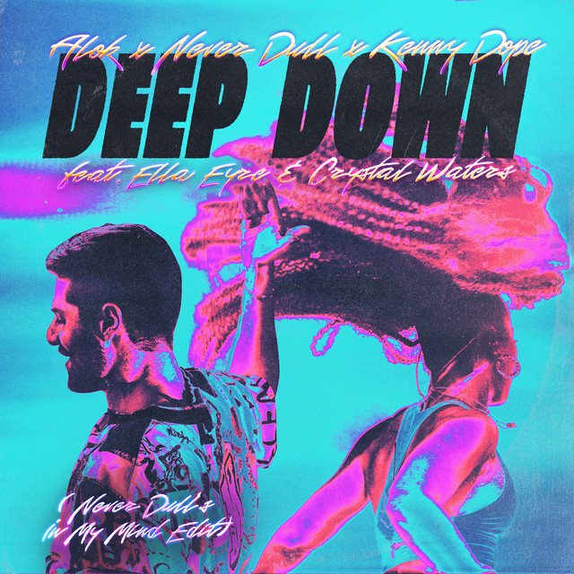 Alok, Never Dull & Kenny “Dope” Gonzalez - Deep Down (In My Mind Edit) (feat. Ella Eyre & Crystal Waters)