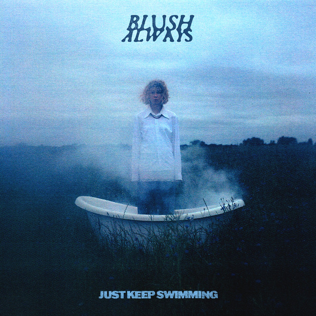 Blush Always - Just keep swimming