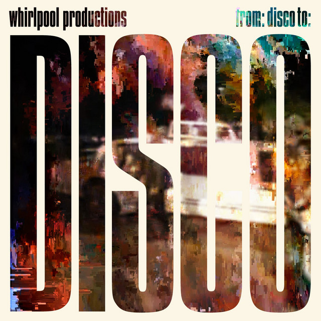 Whirlpool Productions - From Disco To Disco