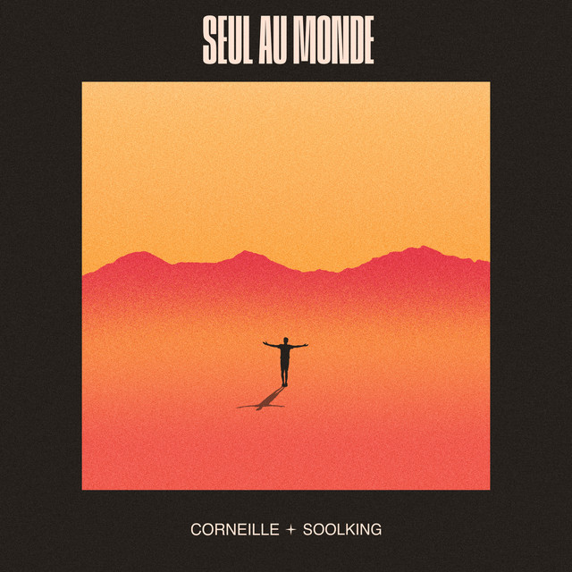 CORNEILLE & SOOLKING - SEUL AU MONDE