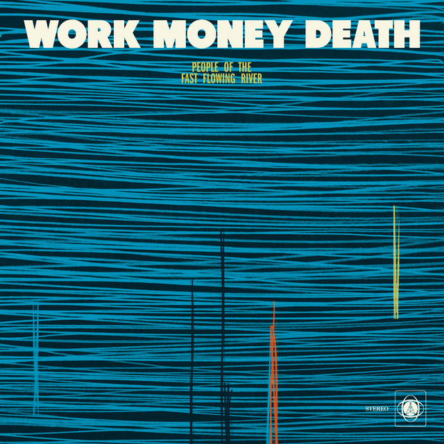 Work Money Death - The Fast Flowing River