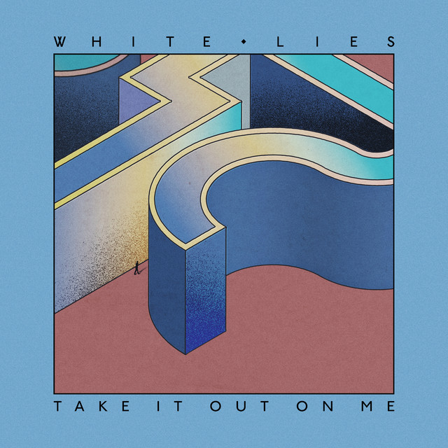 White Lies - Take It Out On Me