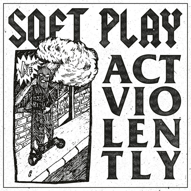 SOFT PLAY - Act Violently