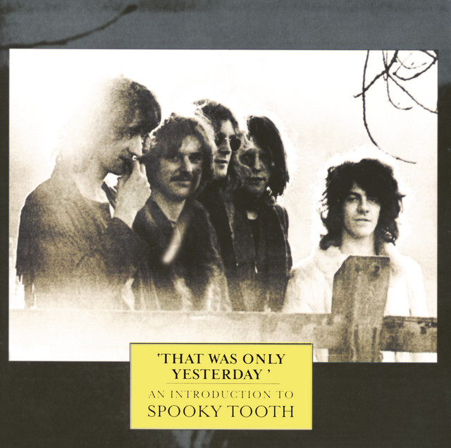 Spooky Tooth - That Was Only Yesterday