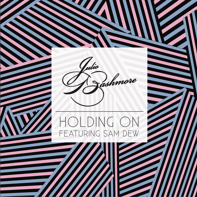 Julio Bashmore - Holding On (feat. Sam Dew)