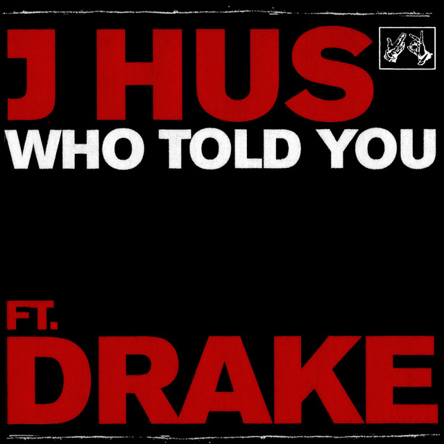 J Hus - Who Told You? (feat. Drake)