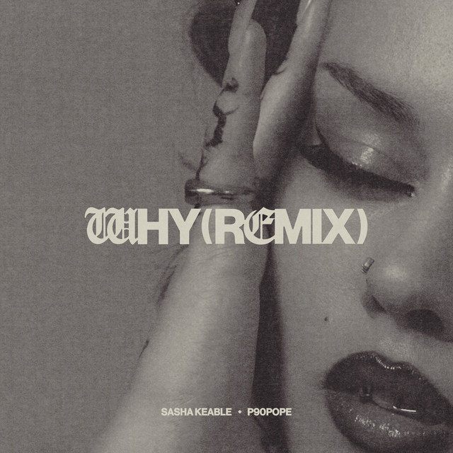 Sasha Keable, P90Pope, Sasha Keable & P90Pope - WHY (Remix)