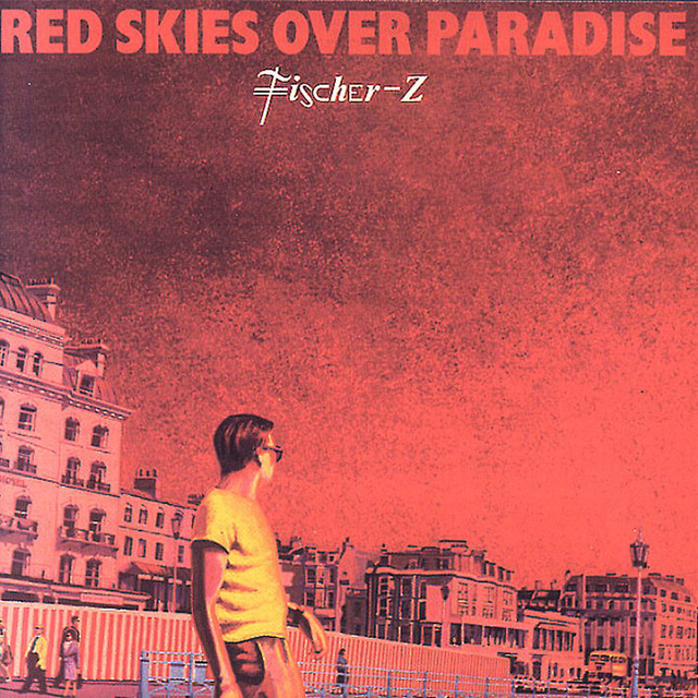 Fischer Z - Red Skies Over Paradise