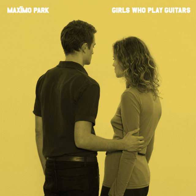 Maximo Park - Girls Who Play Guitars