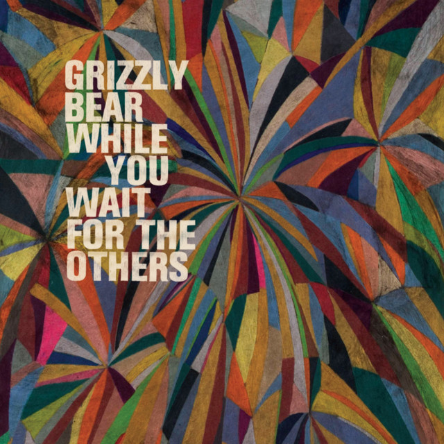 Grizzly Bear - While You Wait For The Others