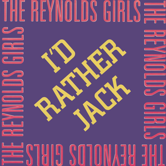 Reynolds Girls - I'd Rather Jack