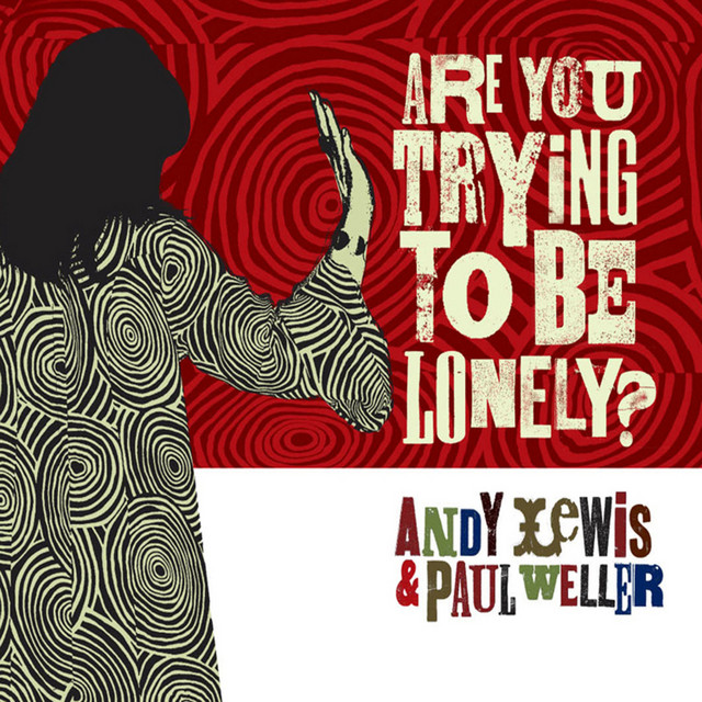 Andy Lewis & Paul Weller - Are You Trying To Be Lonely