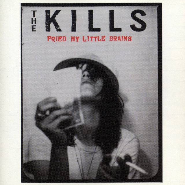 The Kills - Fried my little brains