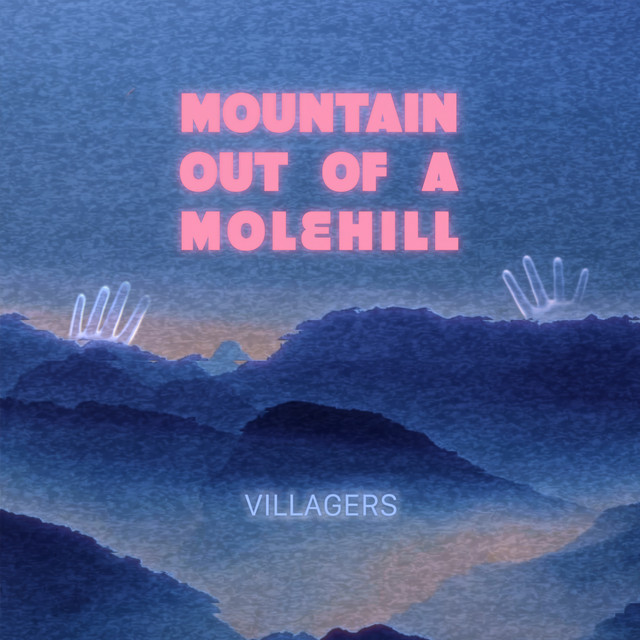 Villagers - Mountain Out Of A Molehill