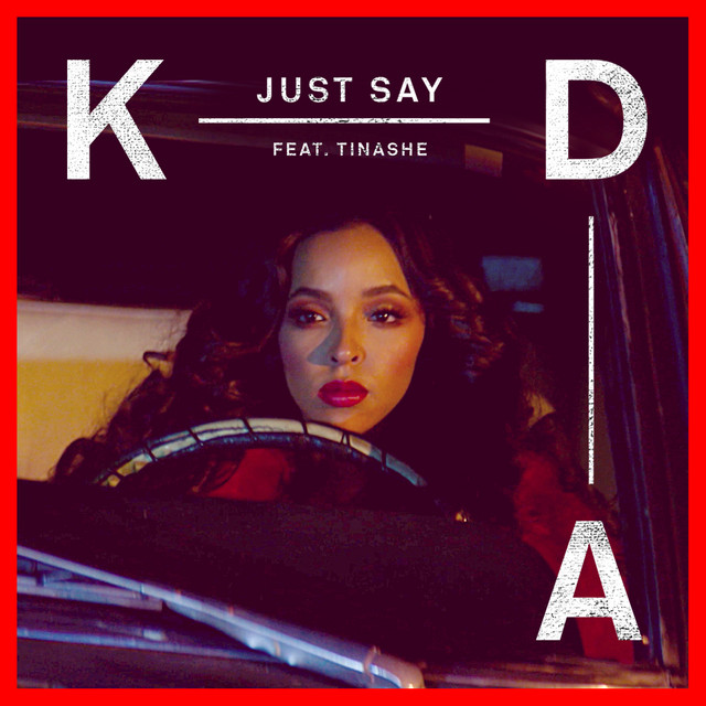 KDA - Just Say (feat. Tinashe)