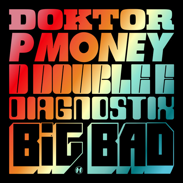 Doktor, Diagnostix, D Double E & P Money - Big Bad