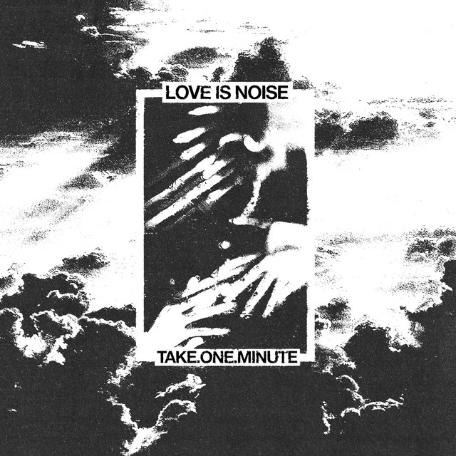 Love Is Noise - take.one.minute