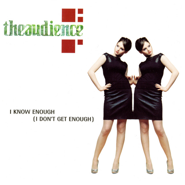 Theaudience - I Know Enough (I Don't Get Enough)