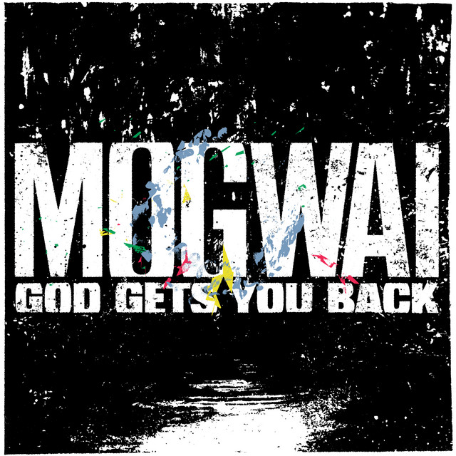 Mogwai - God Gets You Back