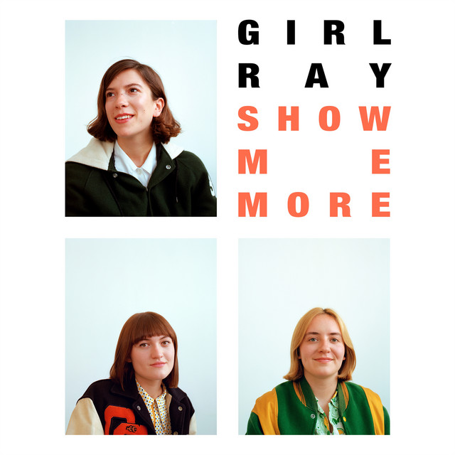 Girl Ray - Show Me More