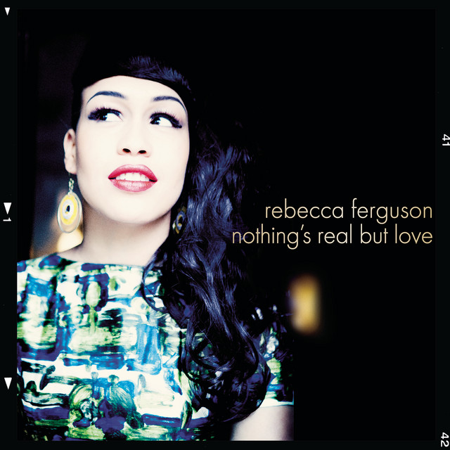 Rebecca Ferguson - Nothing's Real But Love