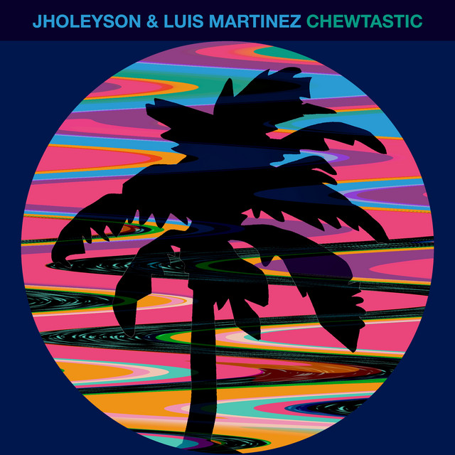 Jholeyson & Luis Martinez - Chewtastic