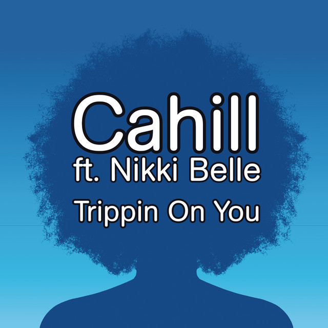 Cahill - Trippin' on you