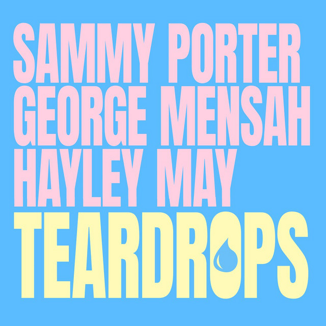 Sammy Porter, George Mensah & Hayley May - Teardrops