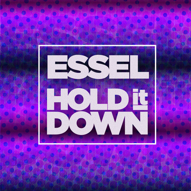 ESSEL - Hold It Down