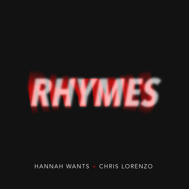 Hannah Wants & Chris Lorenzo - Rhymes