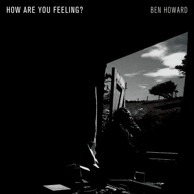 Ben Howard - How Are You Feelin'?